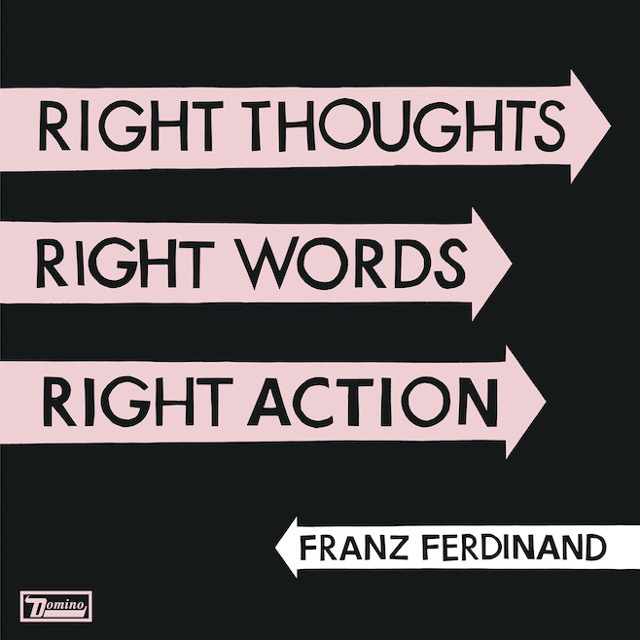 Franz Ferdinand:  Right Thoughts, Right Words, Right Action