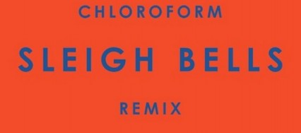 Sleigh Bells Phoenix remix Chloroform