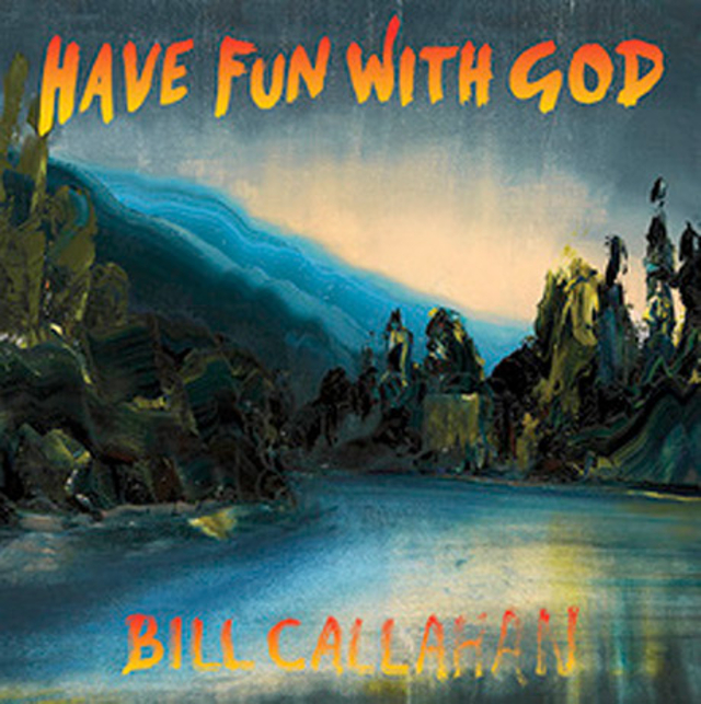 Bill Callahan Have Fun with God