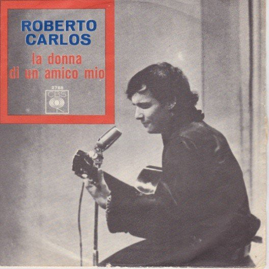 Roberto Carlos : La Donna Di Un Amico Mio (7")