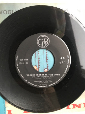 I Delfini : Tu Devi Ritornare Da Me (Tell Me - You Coming Back) (7")